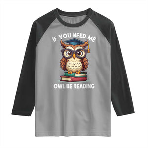 Funny Book Lover Students Raglan Shirt If You Need Me Owl Be Reading TS14 Sport Gray Black Print Your Wear