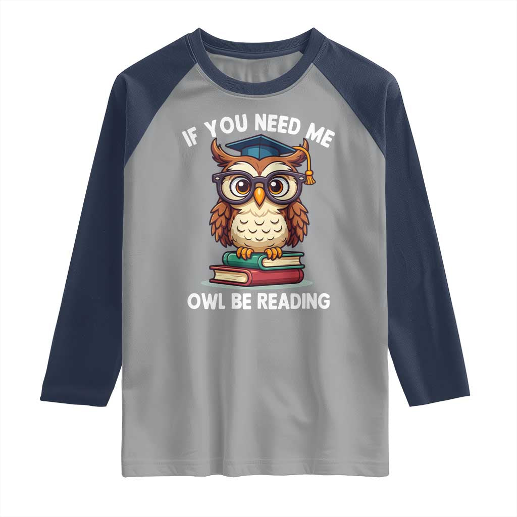 Funny Book Lover Students Raglan Shirt If You Need Me Owl Be Reading TS14 Sport Gray Navy Print Your Wear