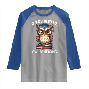 Funny Book Lover Students Raglan Shirt If You Need Me Owl Be Reading TS14 Sport Gray Royal Print Your Wear