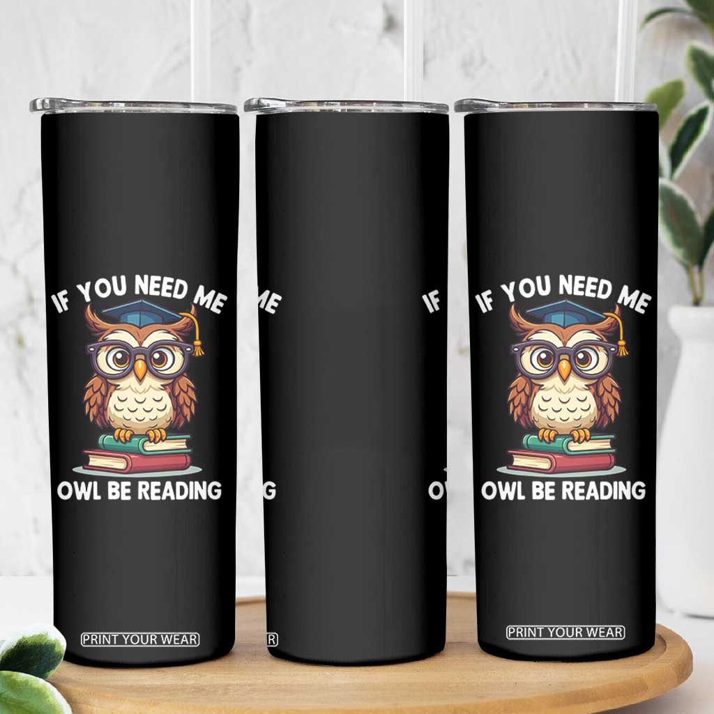 Funny Book Lover Students Skinny Tumbler If You Need Me Owl Be Reading TS14 Print Your Wear