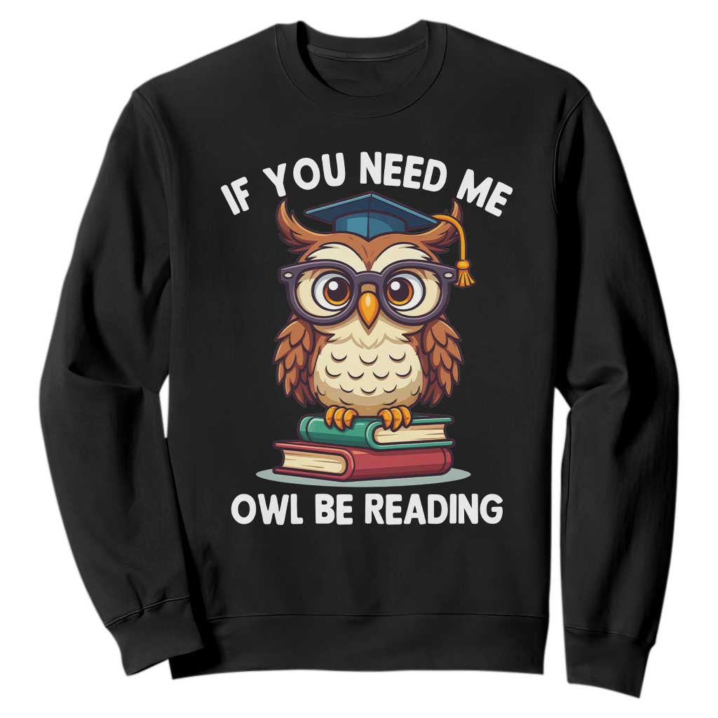 Funny Book Lover Students Sweatshirt If You Need Me Owl Be Reading TS14 Black Print Your Wear