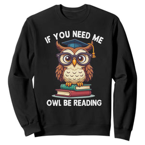 Funny Book Lover Students Sweatshirt If You Need Me Owl Be Reading TS14 Black Print Your Wear