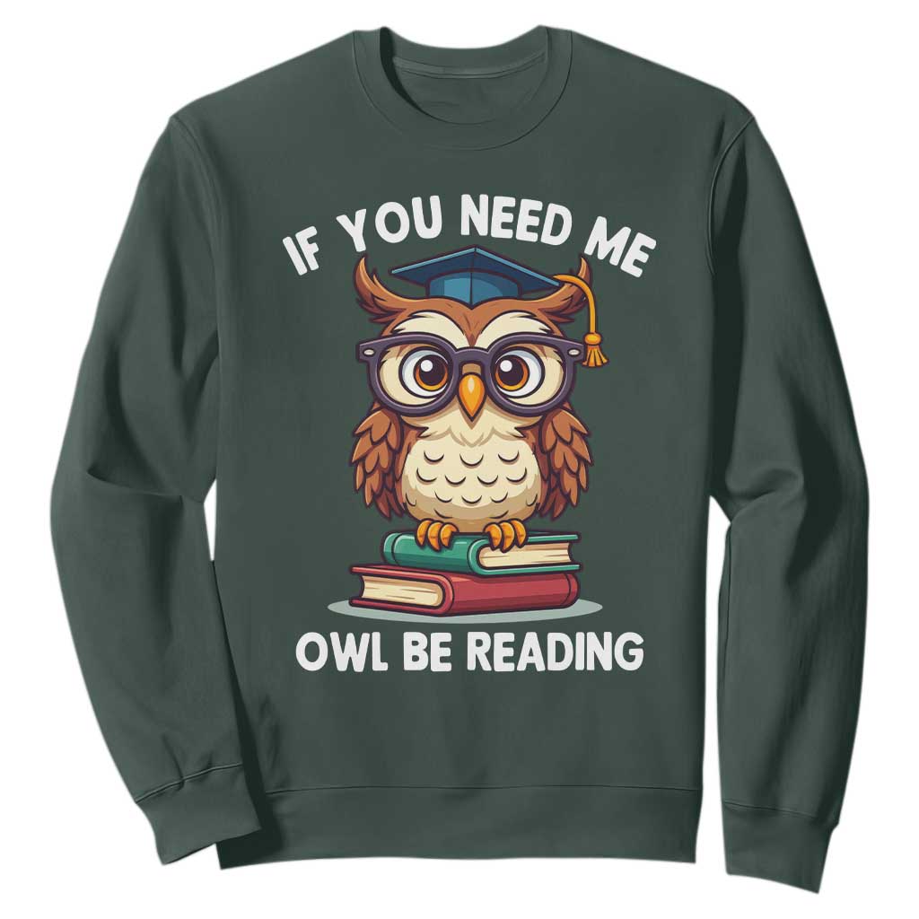 Funny Book Lover Students Sweatshirt If You Need Me Owl Be Reading TS14 Dark Forest Green Print Your Wear