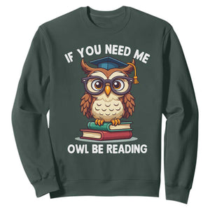 Funny Book Lover Students Sweatshirt If You Need Me Owl Be Reading TS14 Dark Forest Green Print Your Wear