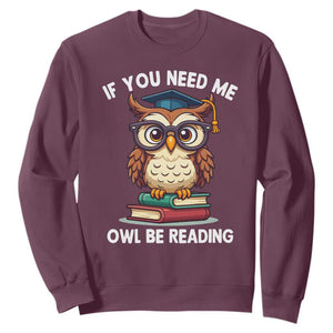 Funny Book Lover Students Sweatshirt If You Need Me Owl Be Reading TS14 Maroon Print Your Wear