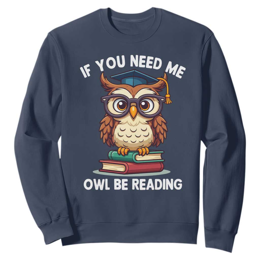 Funny Book Lover Students Sweatshirt If You Need Me Owl Be Reading TS14 Navy Print Your Wear
