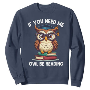 Funny Book Lover Students Sweatshirt If You Need Me Owl Be Reading TS14 Navy Print Your Wear