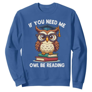 Funny Book Lover Students Sweatshirt If You Need Me Owl Be Reading TS14 Royal Blue Print Your Wear