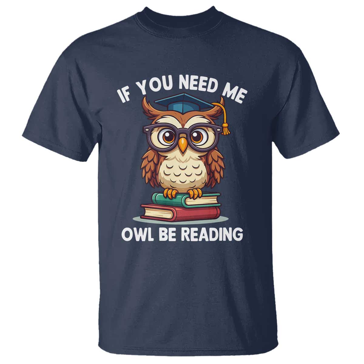 Funny Book Lover Students T Shirt If You Need Me Owl Be Reading TS14 Navy Print Your Wear