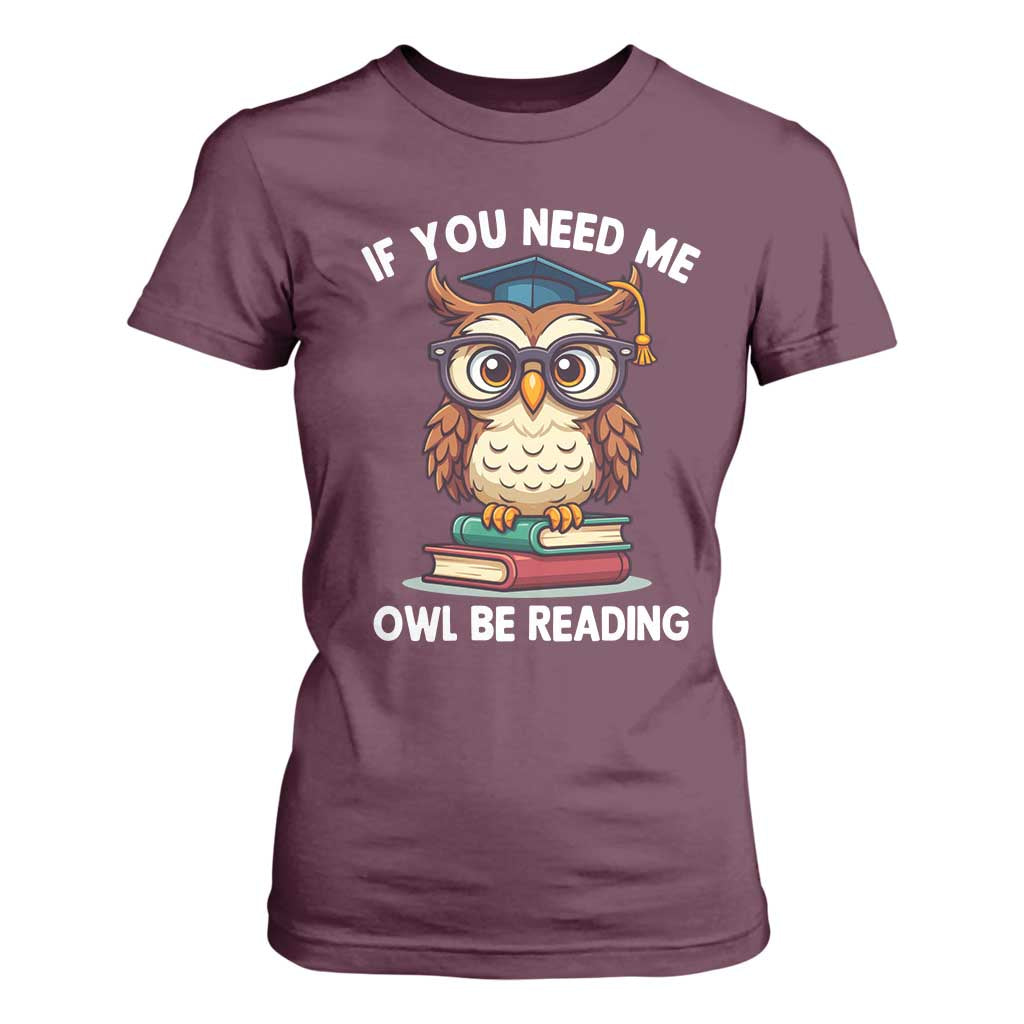 Funny Book Lover Students T Shirt For Women If You Need Me Owl Be Reading TS14 Maroon Print Your Wear