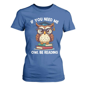 Funny Book Lover Students T Shirt For Women If You Need Me Owl Be Reading TS14 Royal Blue Print Your Wear