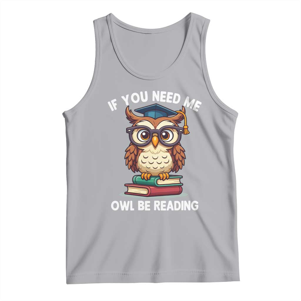 Funny Book Lover Students Tank Top If You Need Me Owl Be Reading TS14 Athletic Heather Print Your Wear