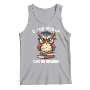 Funny Book Lover Students Tank Top If You Need Me Owl Be Reading TS14 Athletic Heather Print Your Wear
