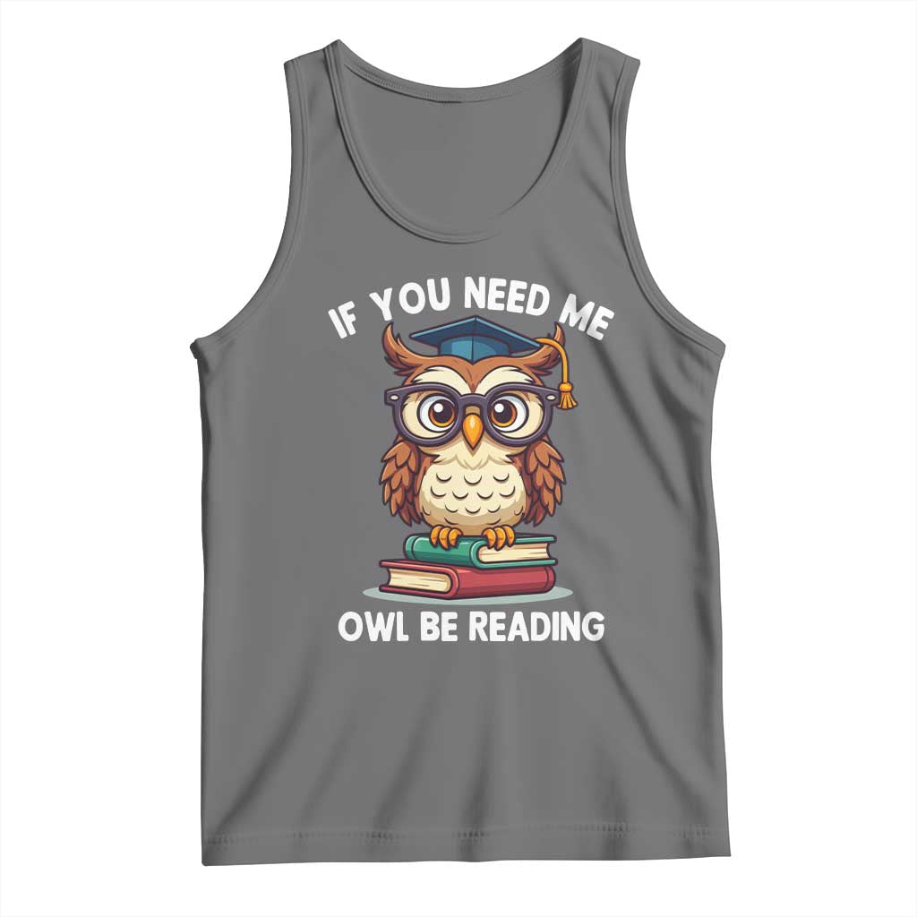 Funny Book Lover Students Tank Top If You Need Me Owl Be Reading TS14 Black Heather Print Your Wear