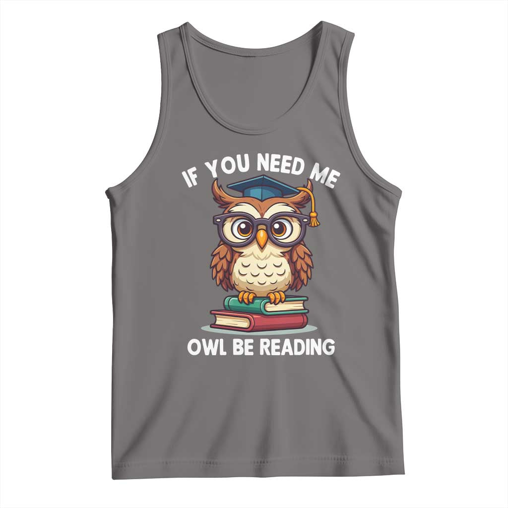 Funny Book Lover Students Tank Top If You Need Me Owl Be Reading TS14 Deep Heather Print Your Wear