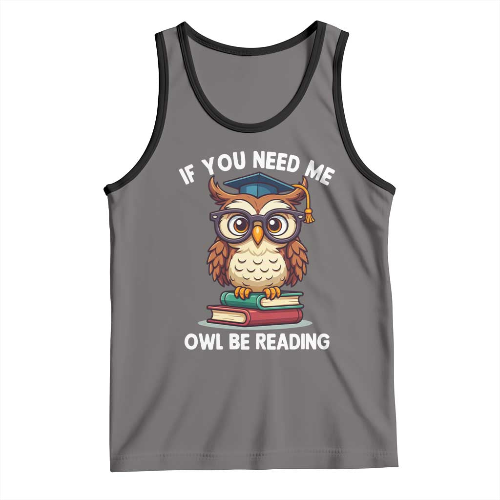 Funny Book Lover Students Tank Top If You Need Me Owl Be Reading TS14 Deep Heather Black Print Your Wear