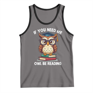 Funny Book Lover Students Tank Top If You Need Me Owl Be Reading TS14 Deep Heather Black Print Your Wear
