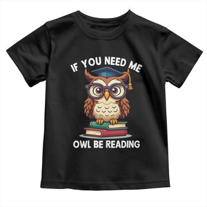 Funny Book Lover Students Toddler T Shirt If You Need Me Owl Be Reading TS14 Black Print Your Wear