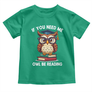 Funny Book Lover Students Toddler T Shirt If You Need Me Owl Be Reading TS14 Irish Green Print Your Wear