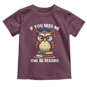 Funny Book Lover Students Toddler T Shirt If You Need Me Owl Be Reading TS14 Maroon Print Your Wear