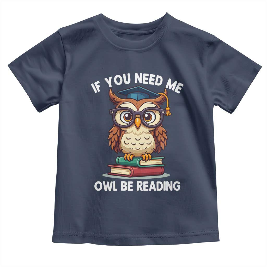 Funny Book Lover Students Toddler T Shirt If You Need Me Owl Be Reading TS14 Navy Print Your Wear