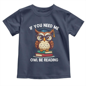 Funny Book Lover Students Toddler T Shirt If You Need Me Owl Be Reading TS14 Navy Print Your Wear