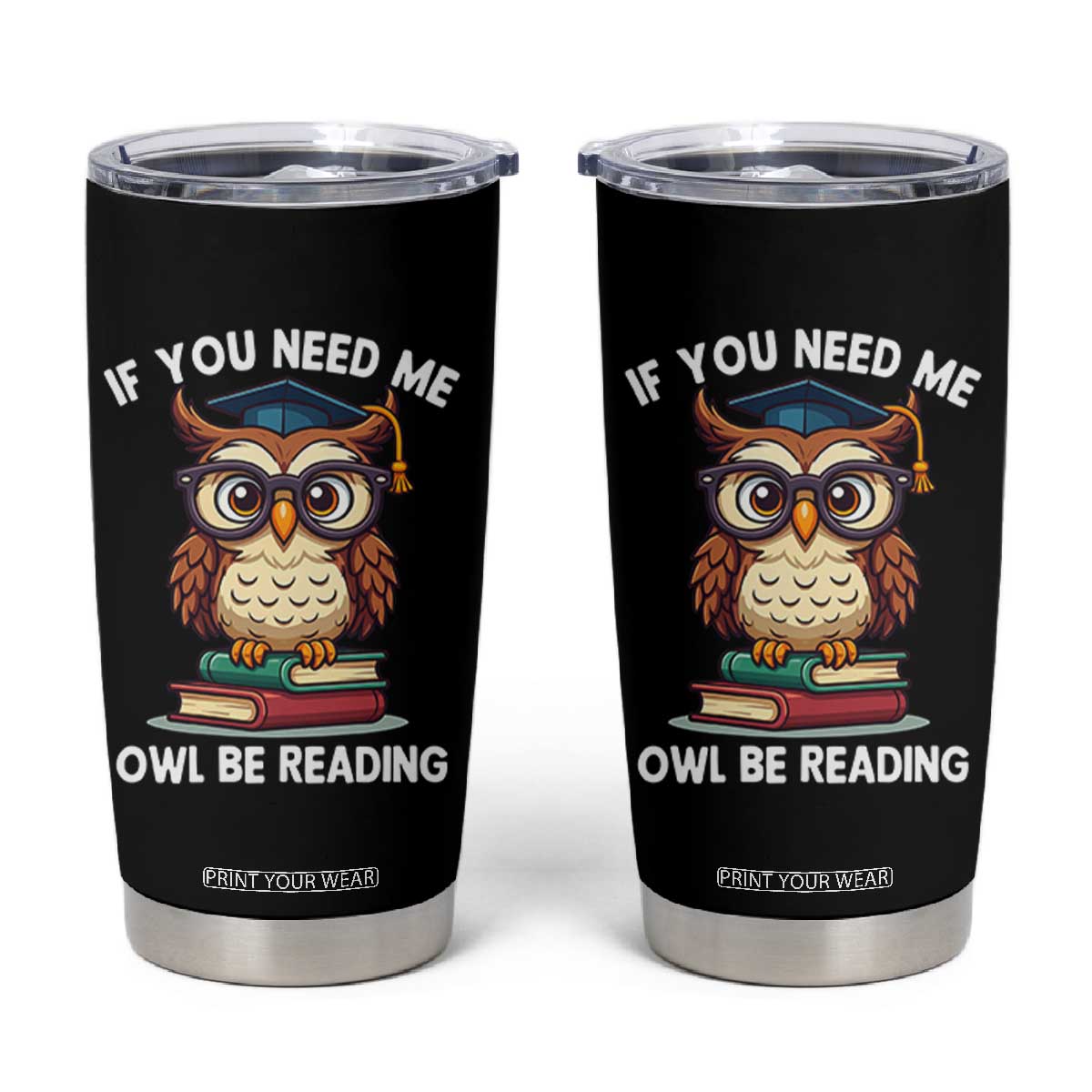 Funny Book Lover Students Tumbler Cup If You Need Me Owl Be Reading TS14 Black Print Your Wear
