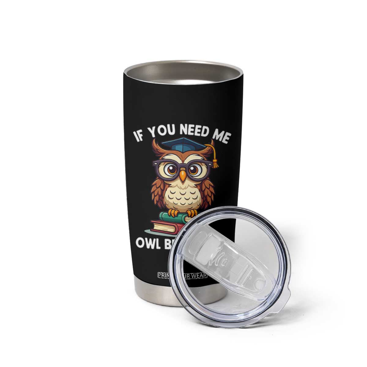 Funny Book Lover Students Tumbler Cup If You Need Me Owl Be Reading TS14 Print Your Wear