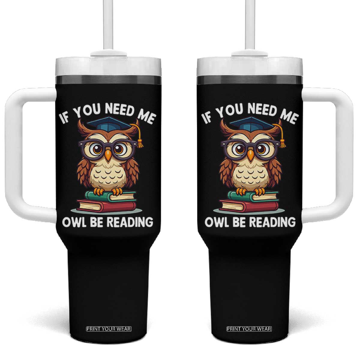 Funny Book Lover Students Tumbler With Handle If You Need Me Owl Be Reading TS14 One Size: 40 oz Black Print Your Wear