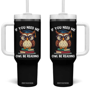 Funny Book Lover Students Tumbler With Handle If You Need Me Owl Be Reading TS14 One Size: 40 oz Black Print Your Wear