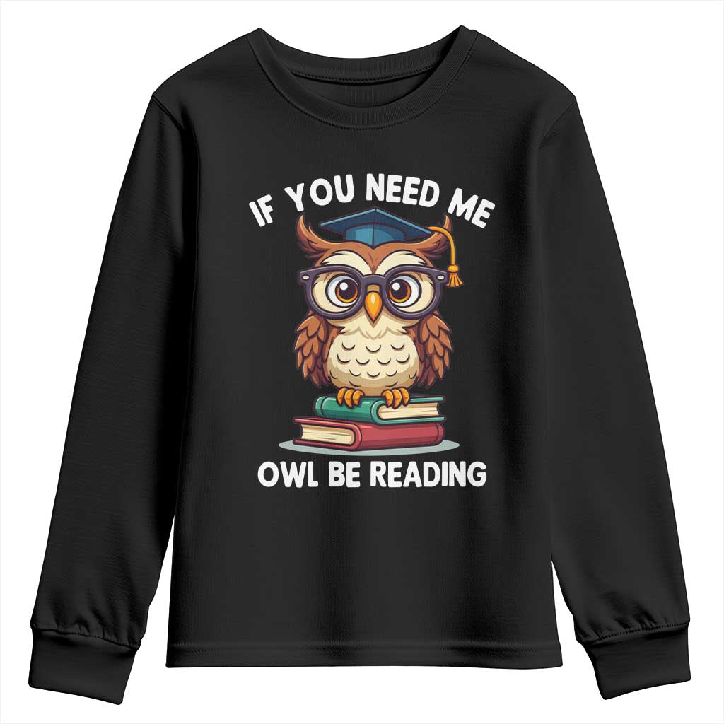 Funny Book Lover Students Youth Sweatshirt If You Need Me Owl Be Reading TS14 Black Print Your Wear