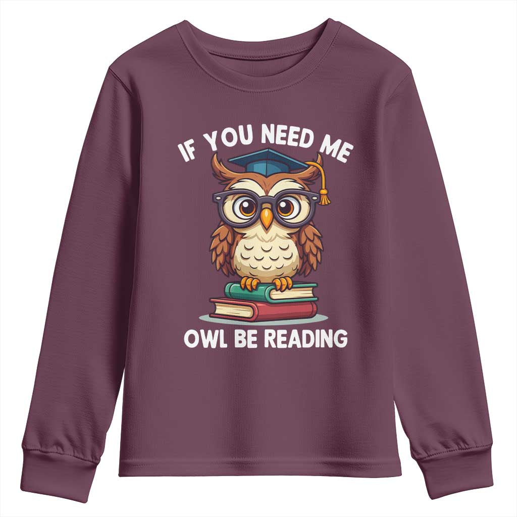 Funny Book Lover Students Youth Sweatshirt If You Need Me Owl Be Reading TS14 Maroon Print Your Wear