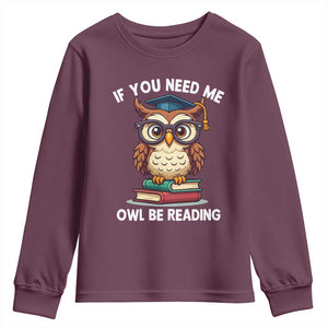 Funny Book Lover Students Youth Sweatshirt If You Need Me Owl Be Reading TS14 Maroon Print Your Wear