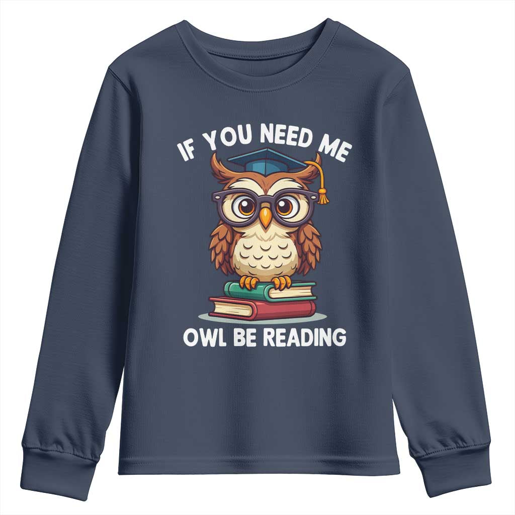 Funny Book Lover Students Youth Sweatshirt If You Need Me Owl Be Reading TS14 Navy Print Your Wear