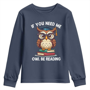 Funny Book Lover Students Youth Sweatshirt If You Need Me Owl Be Reading TS14 Navy Print Your Wear