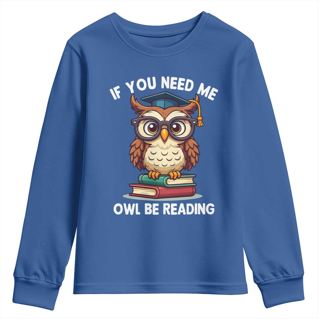 Funny Book Lover Students Youth Sweatshirt If You Need Me Owl Be Reading TS14 Royal Blue Print Your Wear