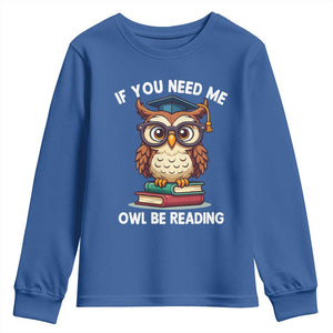 Funny Book Lover Students Youth Sweatshirt If You Need Me Owl Be Reading TS14 Royal Blue Print Your Wear
