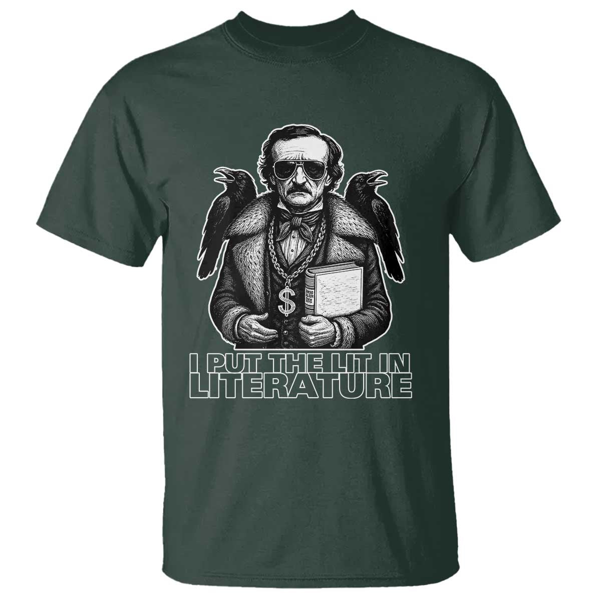 Funny Edgar Allan Poe T Shirt I Put The Lit In Literature TS14 Dark Forest Green Print Your Wear