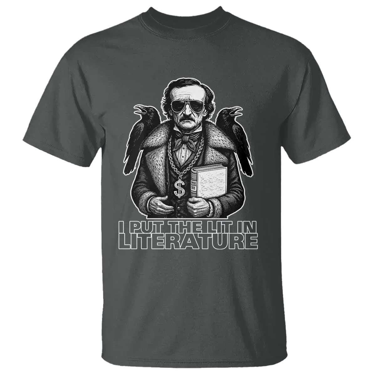 Funny Edgar Allan Poe T Shirt I Put The Lit In Literature TS14 Dark Heather Print Your Wear