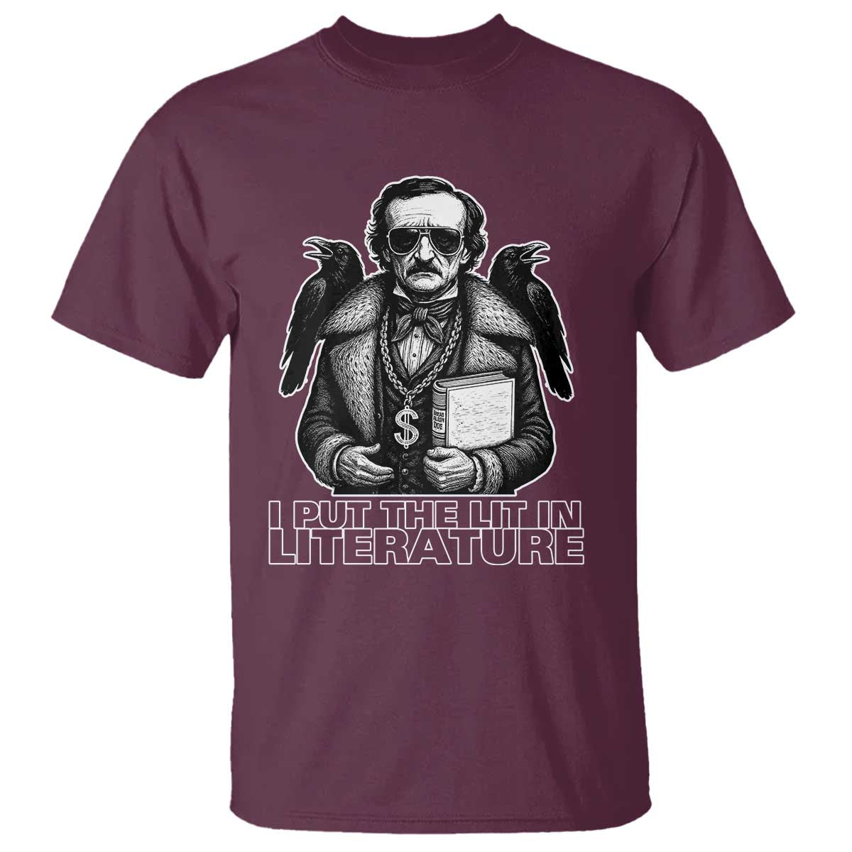 Funny Edgar Allan Poe T Shirt I Put The Lit In Literature TS14 Maroon Print Your Wear