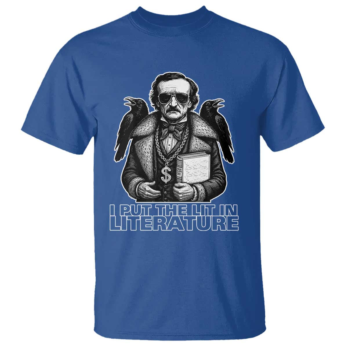Funny Edgar Allan Poe T Shirt I Put The Lit In Literature TS14 Royal Blue Print Your Wear