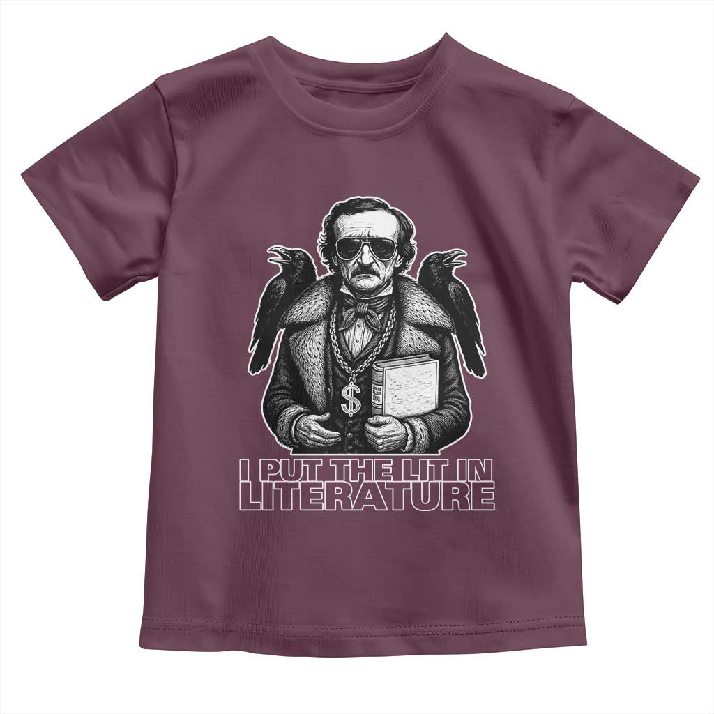 Funny Edgar Allan Poe Toddler T Shirt I Put The Lit In Literature TS14 Maroon Print Your Wear