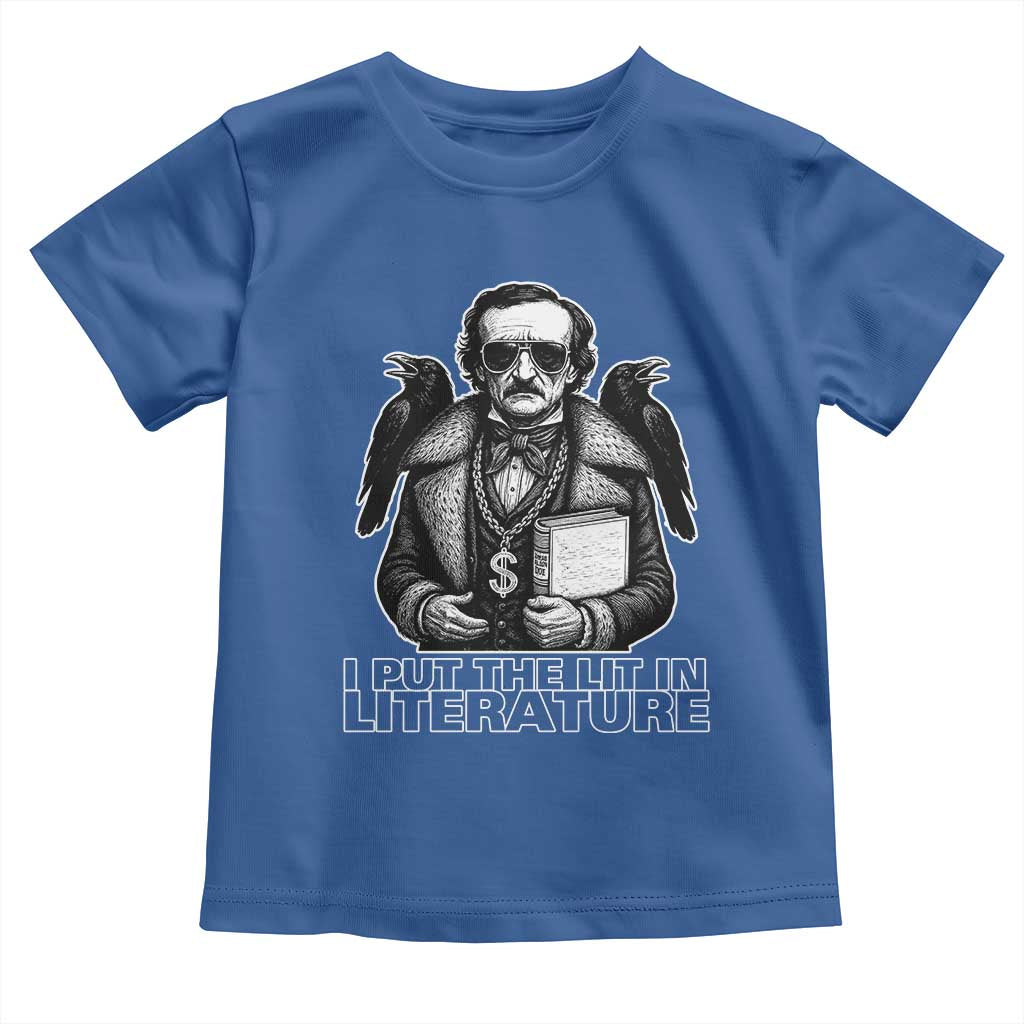 Funny Edgar Allan Poe Toddler T Shirt I Put The Lit In Literature TS14 Royal Blue Print Your Wear