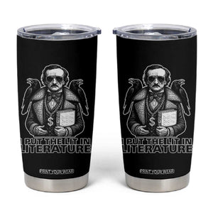 Funny Edgar Allan Poe Tumbler Cup I Put The Lit In Literature TS14 Black Print Your Wear