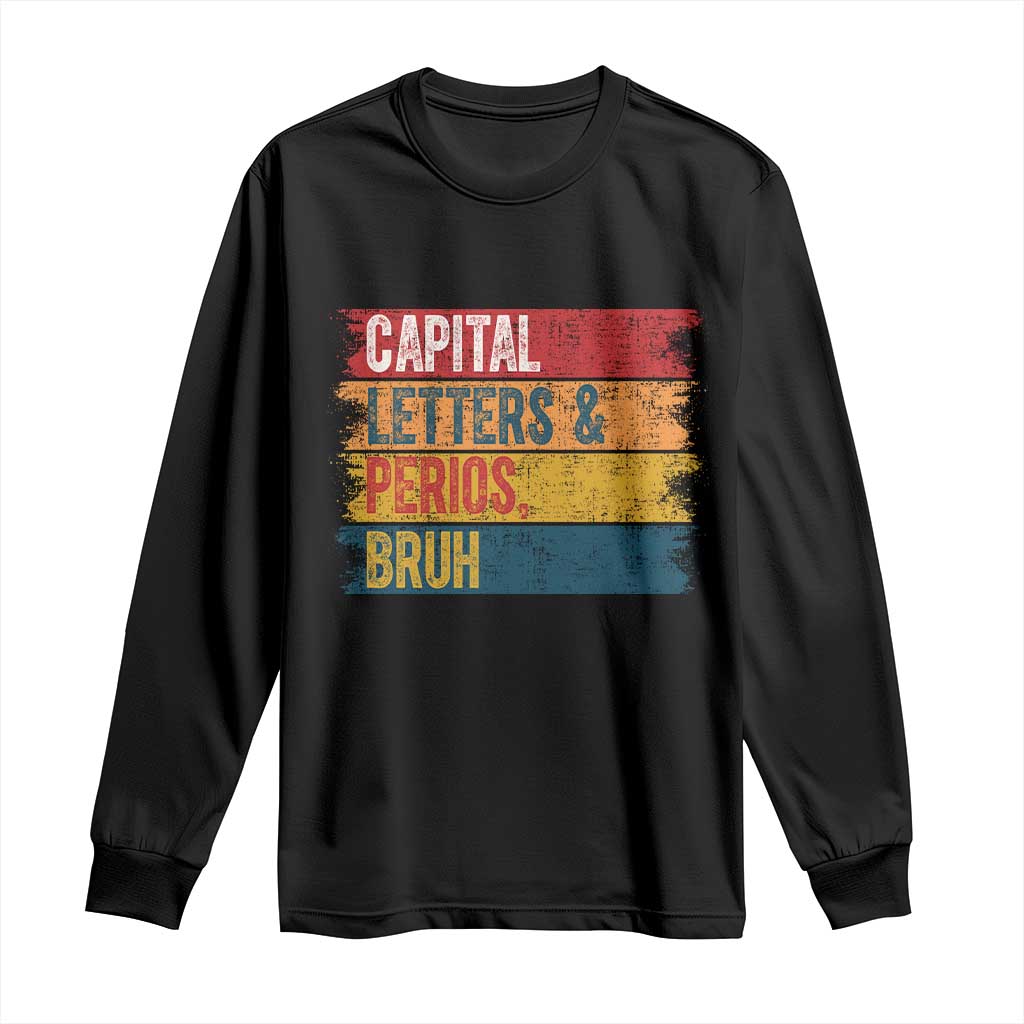 Funny English ELA Teacher Long Sleeve Shirt Capital Letters And Periods Bruh TS14 Black Print Your Wear