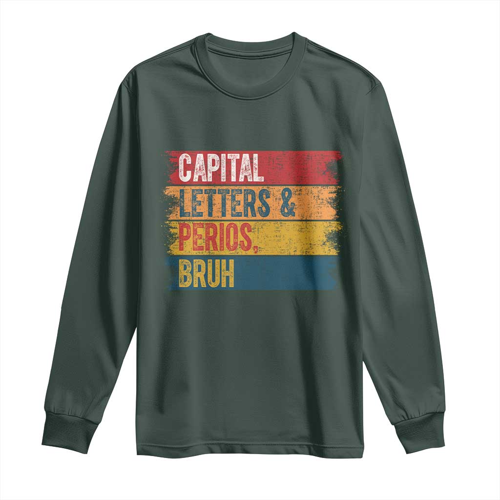 Funny English ELA Teacher Long Sleeve Shirt Capital Letters And Periods Bruh TS14 Dark Forest Green Print Your Wear