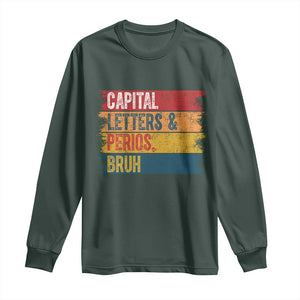 Funny English ELA Teacher Long Sleeve Shirt Capital Letters And Periods Bruh TS14 Dark Forest Green Print Your Wear