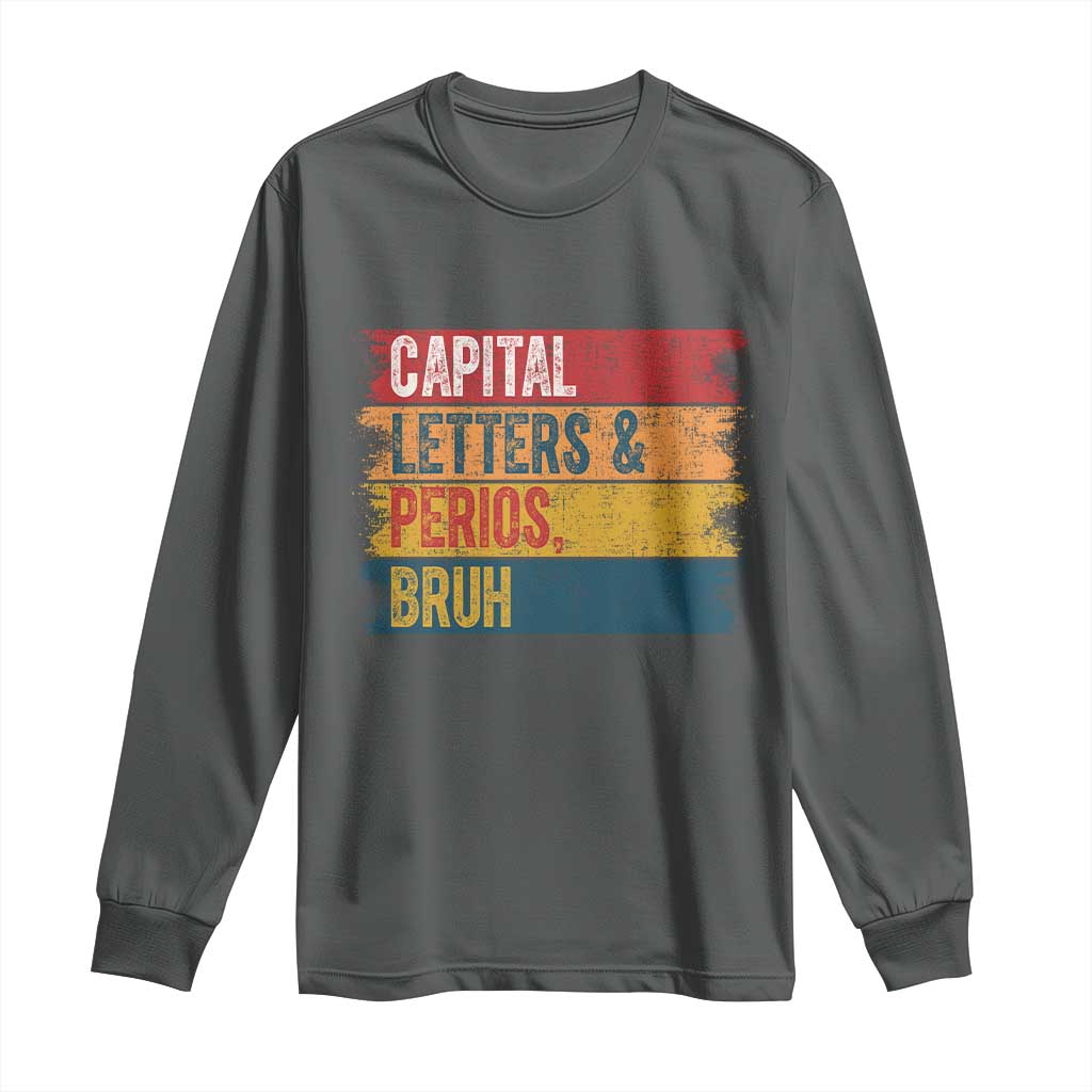 Funny English ELA Teacher Long Sleeve Shirt Capital Letters And Periods Bruh TS14 Dark Heather Print Your Wear