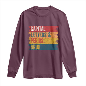 Funny English ELA Teacher Long Sleeve Shirt Capital Letters And Periods Bruh TS14 Maroon Print Your Wear