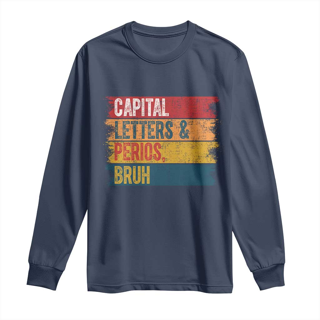 Funny English ELA Teacher Long Sleeve Shirt Capital Letters And Periods Bruh TS14 Navy Print Your Wear